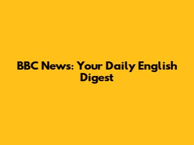 BBC News: Your Daily English Digest