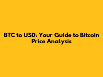 BTC to USD: Your Guide to Bitcoin Price Analysis
