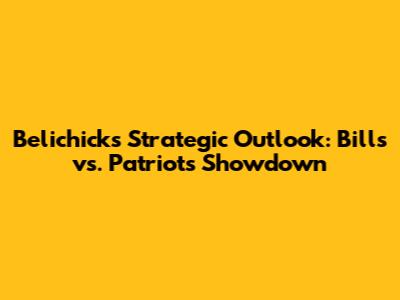 Belichick's Strategic Outlook: Bills vs. Patriots Showdown