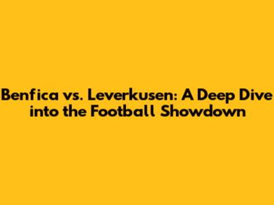Benfica vs. Leverkusen: A Deep Dive into the Football Showdown