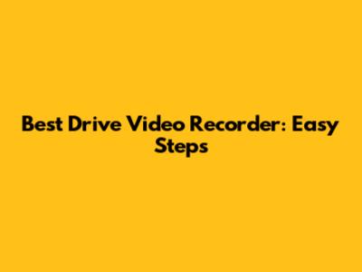 Best Drive Video Recorder: Easy Steps