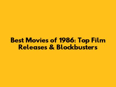 Best Movies of 1986: Top Film Releases & Blockbusters