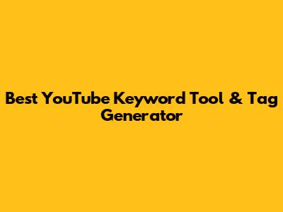 Best YouTube Keyword Tool & Tag Generator