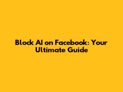 Block AI on Facebook: Your Ultimate Guide