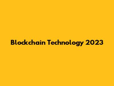 Blockchain Technology 2023