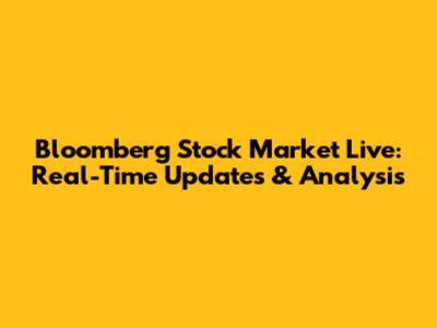 Bloomberg Stock Market Live: Real-Time Updates & Analysis