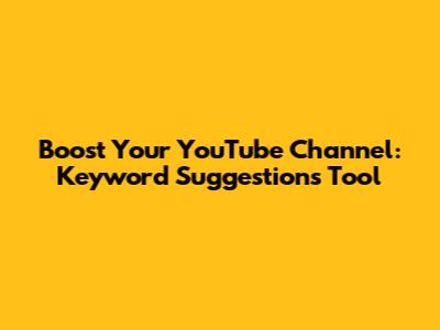 Boost Your YouTube Channel: Keyword Suggestions Tool