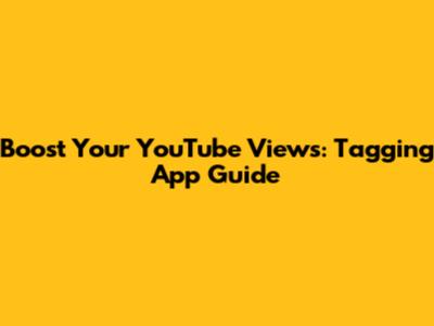 Boost Your YouTube Views: Tagging App Guide