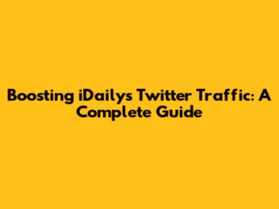 Boosting iDaily's Twitter Traffic: A Complete Guide
