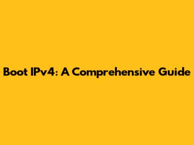 Boot IPv4: A Comprehensive Guide