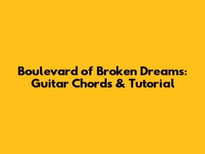 Boulevard of Broken Dreams: Guitar Chords & Tutorial
