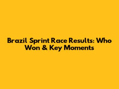 Brazil Sprint Race Results: Who Won & Key Moments