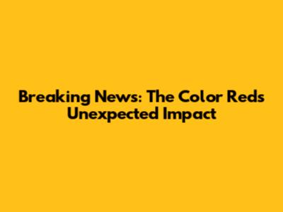 Breaking News: The Color Red's Unexpected Impact