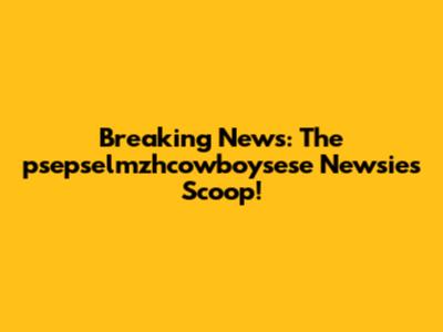 Breaking News: The psepselmzhcowboysese Newsies Scoop!