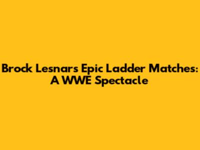 Brock Lesnar's Epic Ladder Matches: A WWE Spectacle