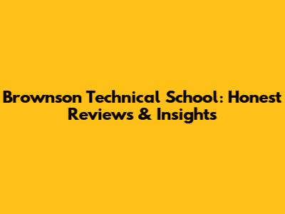 Brownson Technical School: Honest Reviews & Insights
