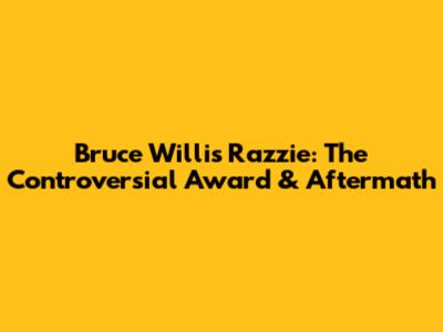 Bruce Willis Razzie: The Controversial Award & Aftermath