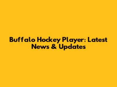 Buffalo Hockey Player: Latest News & Updates