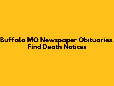 Buffalo MO Newspaper Obituaries: Find Death Notices