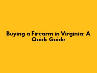Buying a Firearm in Virginia: A Quick Guide