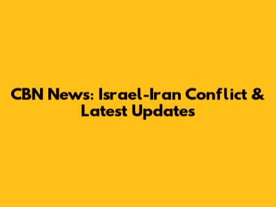 CBN News: Israel-Iran Conflict & Latest Updates