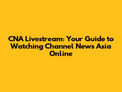 CNA Livestream: Your Guide to Watching Channel News Asia Online