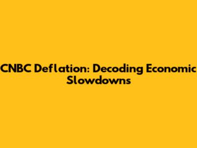 CNBC Deflation: Decoding Economic Slowdowns
