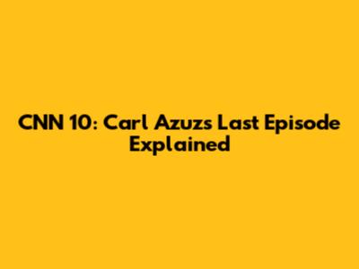 CNN 10: Carl Azuz's Last Episode Explained