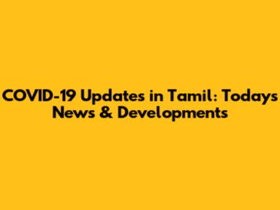 COVID-19 Updates in Tamil: Today's News & Developments