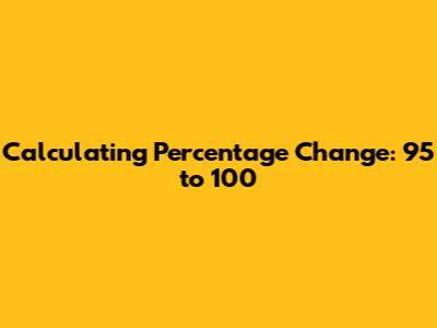 Calculating Percentage Change: 95 to 100