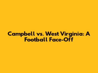 Campbell vs. West Virginia: A Football Face-Off