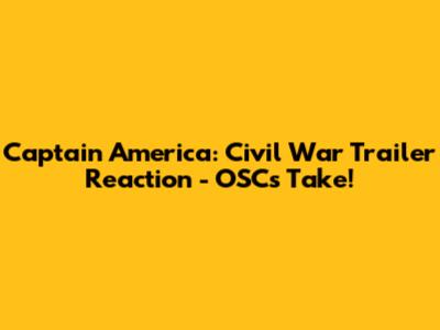 Captain America: Civil War Trailer Reaction - OSC's Take!