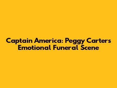 Captain America: Peggy Carter's Emotional Funeral Scene