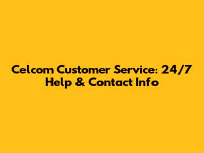 Celcom Customer Service: 24/7 Help & Contact Info