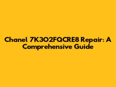Chanel 7K3O2FQCRE8 Repair: A Comprehensive Guide