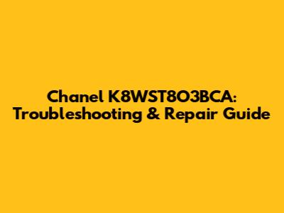 Chanel K8WST8O3BCA: Troubleshooting & Repair Guide