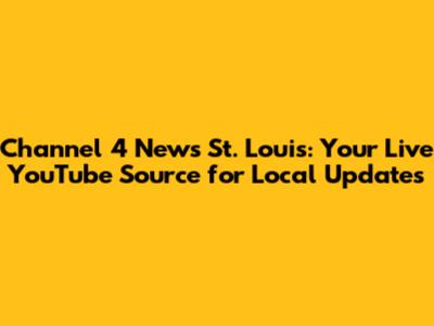 Channel 4 News St. Louis: Your Live YouTube Source for Local Updates