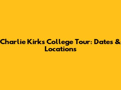 Charlie Kirk's College Tour: Dates & Locations
