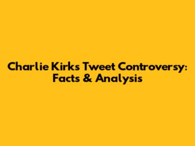 Charlie Kirk's Tweet Controversy: Facts & Analysis