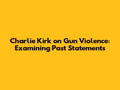 Charlie Kirk on Gun Violence: Examining Past Statements