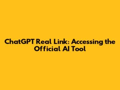 ChatGPT Real Link: Accessing the Official AI Tool