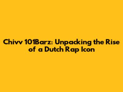 Chivv 101Barz: Unpacking the Rise of a Dutch Rap Icon