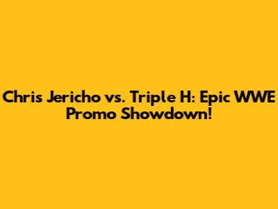 Chris Jericho vs. Triple H: Epic WWE Promo Showdown!