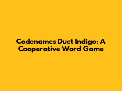 Codenames Duet Indigo: A Cooperative Word Game