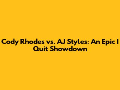 Cody Rhodes vs. AJ Styles: An Epic I Quit Showdown