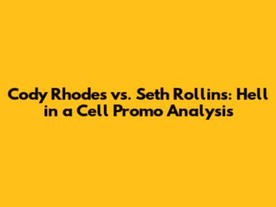 Cody Rhodes vs. Seth Rollins: Hell in a Cell Promo Analysis