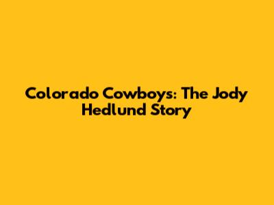 Colorado Cowboys: The Jody Hedlund Story