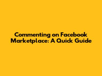 Commenting on Facebook Marketplace: A Quick Guide