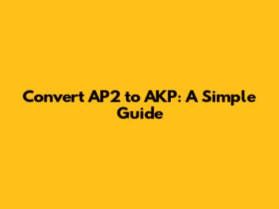 Convert AP2 to AKP: A Simple Guide