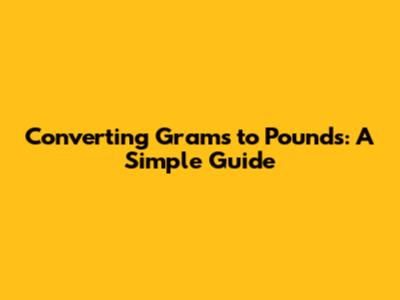 Converting Grams to Pounds: A Simple Guide